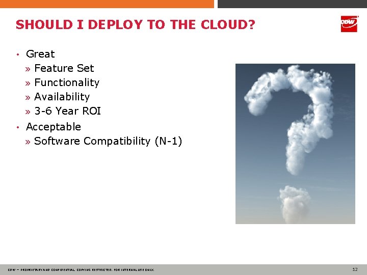 SHOULD I DEPLOY TO THE CLOUD? • Great » Feature Set » Functionality »