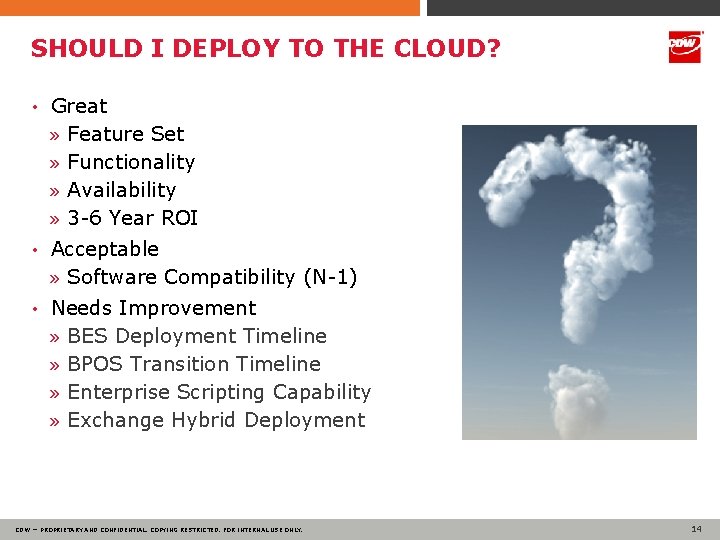 SHOULD I DEPLOY TO THE CLOUD? • Great » Feature Set » Functionality »
