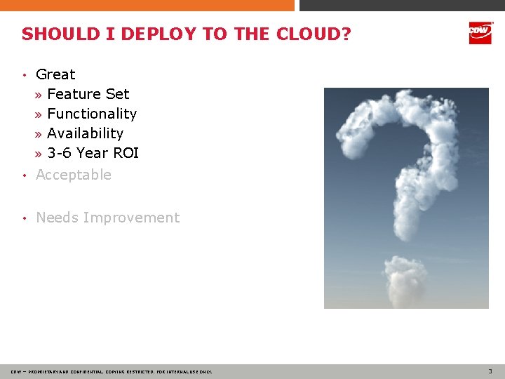 SHOULD I DEPLOY TO THE CLOUD? • Great » Feature Set » Functionality »