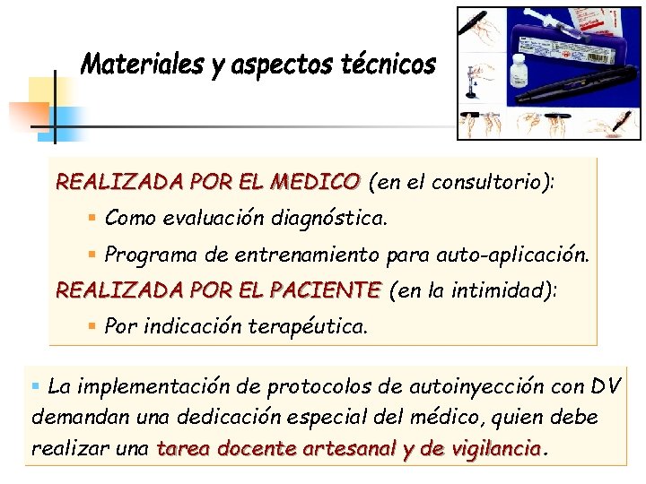 REALIZADA POR EL MEDICO (en el consultorio): § Como evaluación diagnóstica. § Programa de