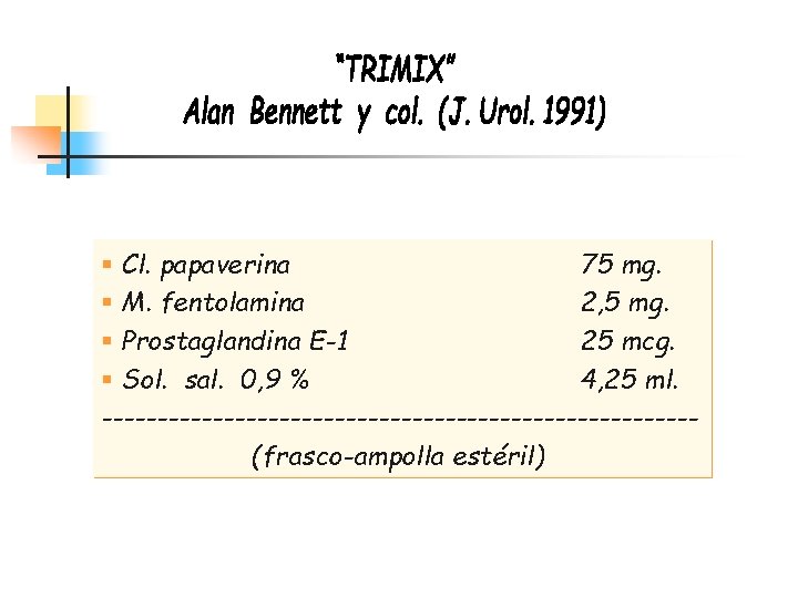 § Cl. papaverina 75 mg. § M. fentolamina 2, 5 mg. § Prostaglandina E-1