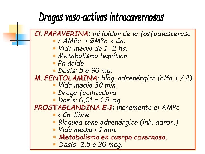 Cl. PAPAVERINA: PAPAVERINA inhibidor de la fosfodiesterasa § > AMPc > GMPc < Ca. Cl. PAPAVERINA: PAPAVERINA inhibidor de la fosfodiesterasa § > AMPc > GMPc < Ca.