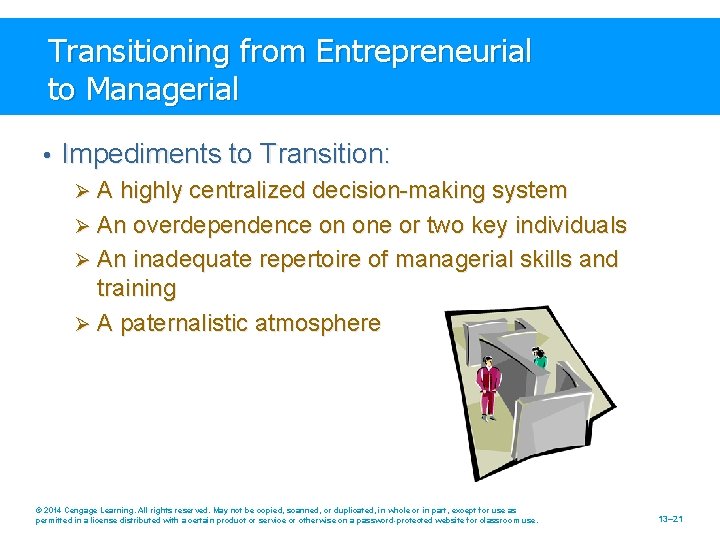 Transitioning from Entrepreneurial to Managerial • Impediments to Transition: Ø A highly centralized decision-making