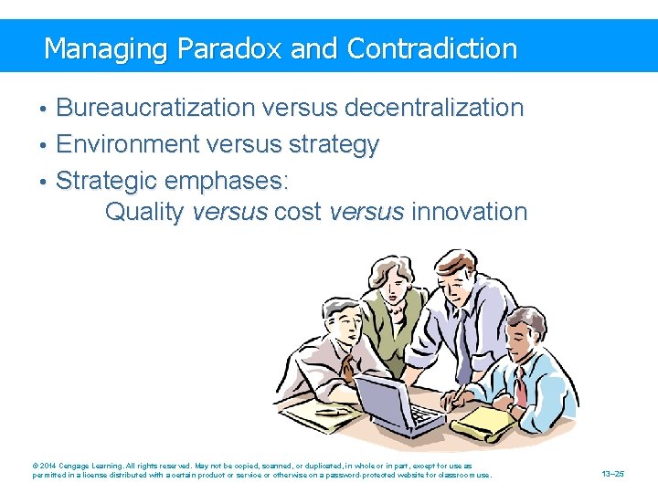 Managing Paradox and Contradiction • Bureaucratization versus decentralization • Environment versus strategy • Strategic