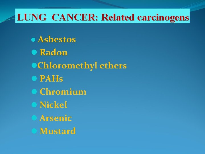 LUNG CANCER: Related carcinogens l Asbestos l Radon l. Chloromethyl ethers l PAHs l