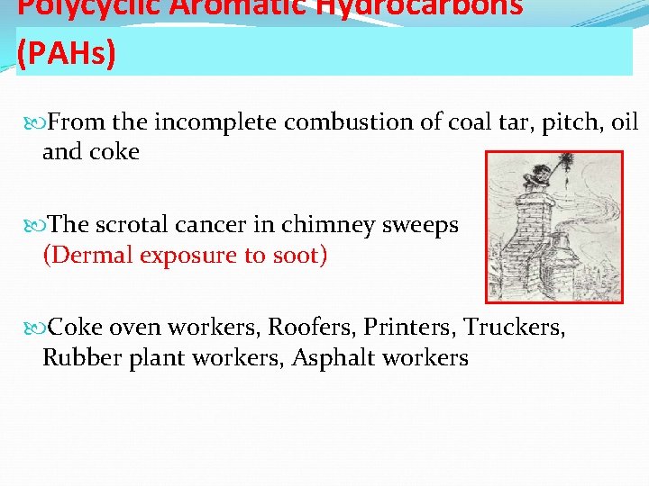 Polycyclic Aromatic Hydrocarbons (PAHs) From the incomplete combustion of coal tar, pitch, oil and