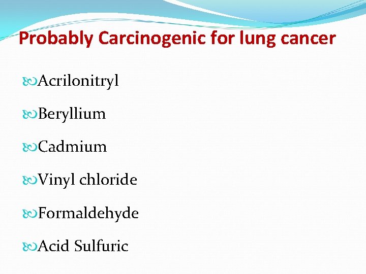 Probably Carcinogenic for lung cancer Acrilonitryl Beryllium Cadmium Vinyl chloride Formaldehyde Acid Sulfuric 