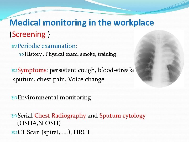 Medical monitoring in the workplace (Screening ) Periodic examination: History , Physical exam, smoke,