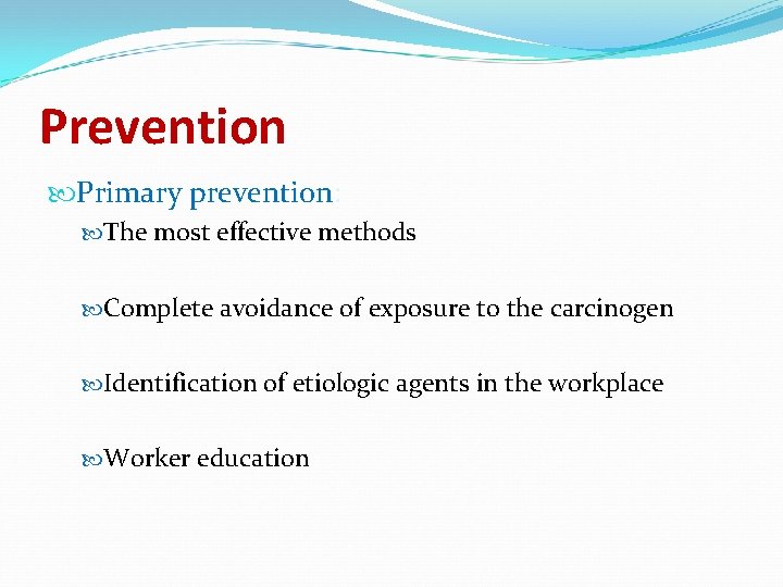 Prevention Primary prevention: The most effective methods Complete avoidance of exposure to the carcinogen