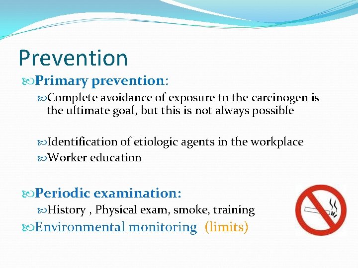 Prevention Primary prevention: Complete avoidance of exposure to the carcinogen is the ultimate goal,