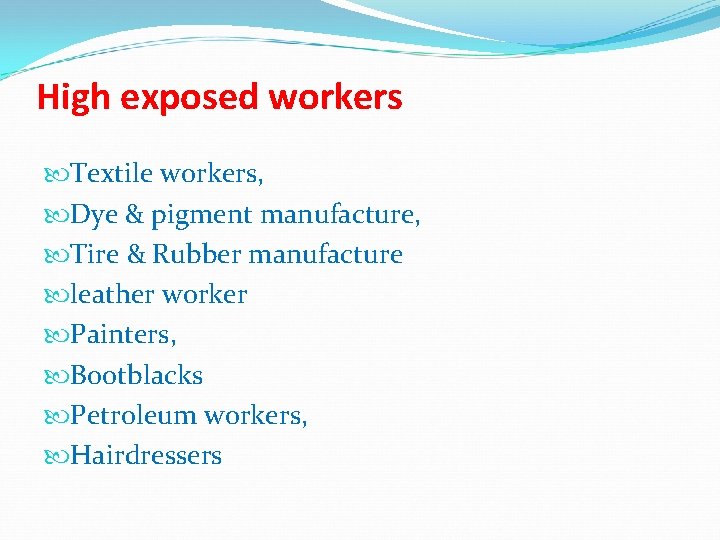 High exposed workers Textile workers, Dye & pigment manufacture, Tire & Rubber manufacture leather