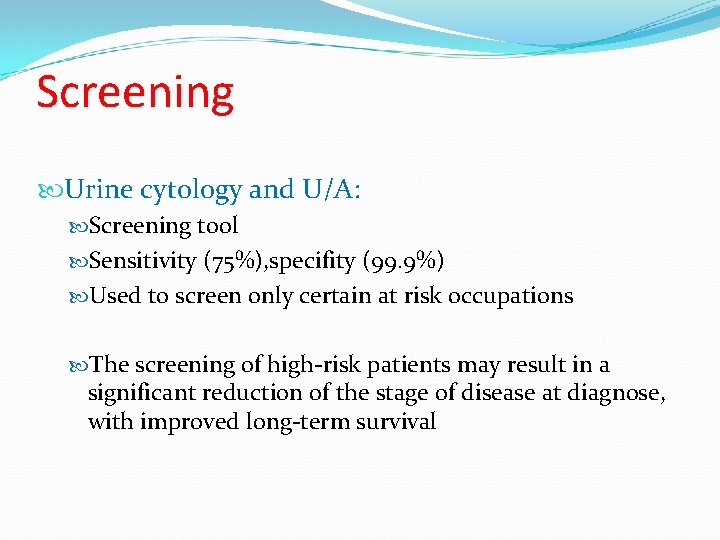 Screening Urine cytology and U/A: Screening tool Sensitivity (75%), specifity (99. 9%) Used to