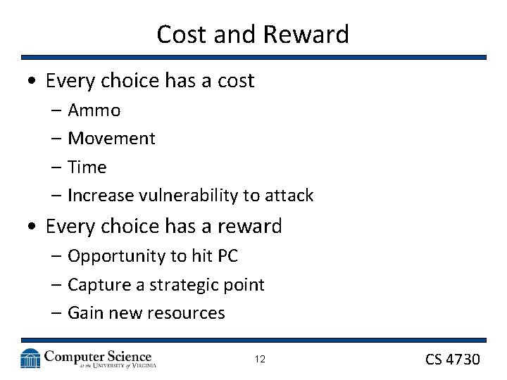 Cost and Reward • Every choice has a cost – Ammo – Movement –
