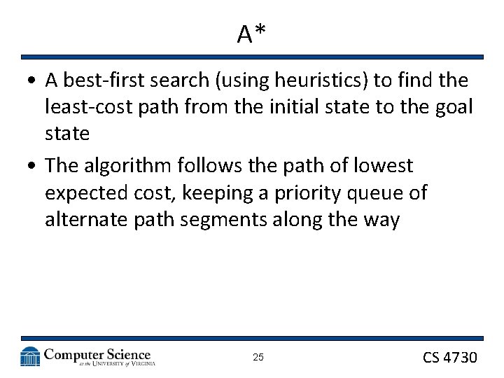 A* • A best-first search (using heuristics) to find the least-cost path from the