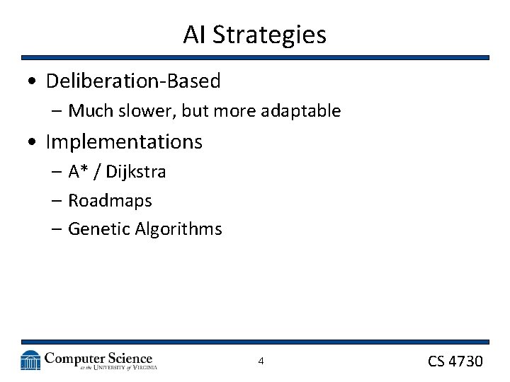 AI Strategies • Deliberation-Based – Much slower, but more adaptable • Implementations – A*