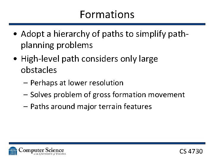 Formations • Adopt a hierarchy of paths to simplify pathplanning problems • High-level path