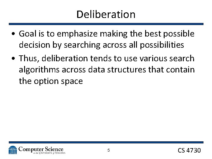 Deliberation • Goal is to emphasize making the best possible decision by searching across