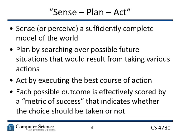 “Sense – Plan – Act” • Sense (or perceive) a sufficiently complete model of