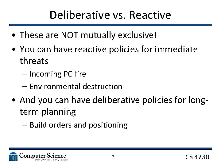 Deliberative vs. Reactive • These are NOT mutually exclusive! • You can have reactive