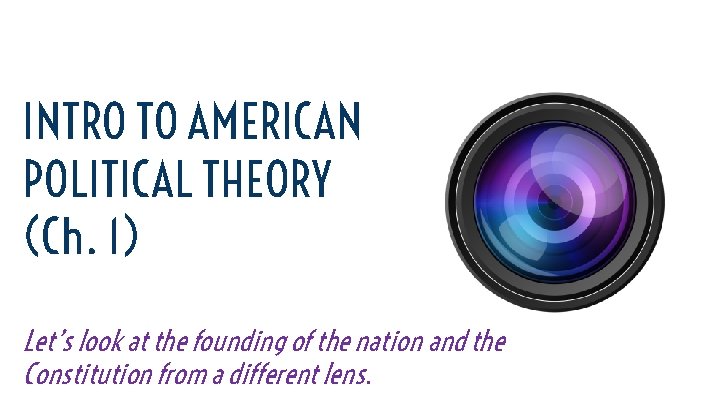 INTRO TO AMERICAN POLITICAL THEORY (Ch. 1) Let’s look at the founding of the