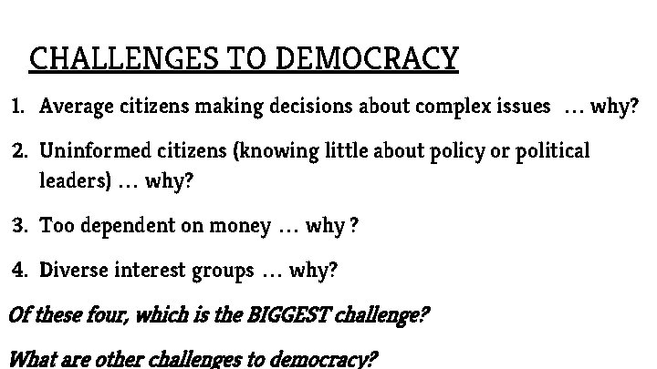 CHALLENGES TO DEMOCRACY 1. Average citizens making decisions about complex issues … why? 2.