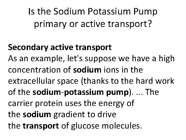 Is the Sodium Potassium Pump primary or active transport? Secondary active transport As an