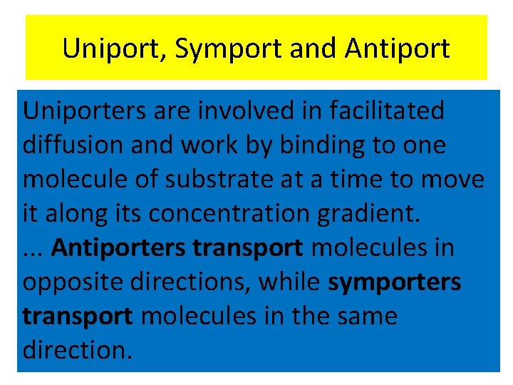 Uniport, Symport and Antiport Uniporters are involved in facilitated diffusion and work by binding