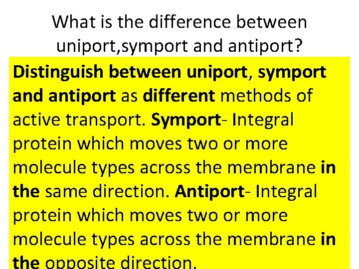 What is the difference between uniport, symport and antiport? Distinguish between uniport, symport and