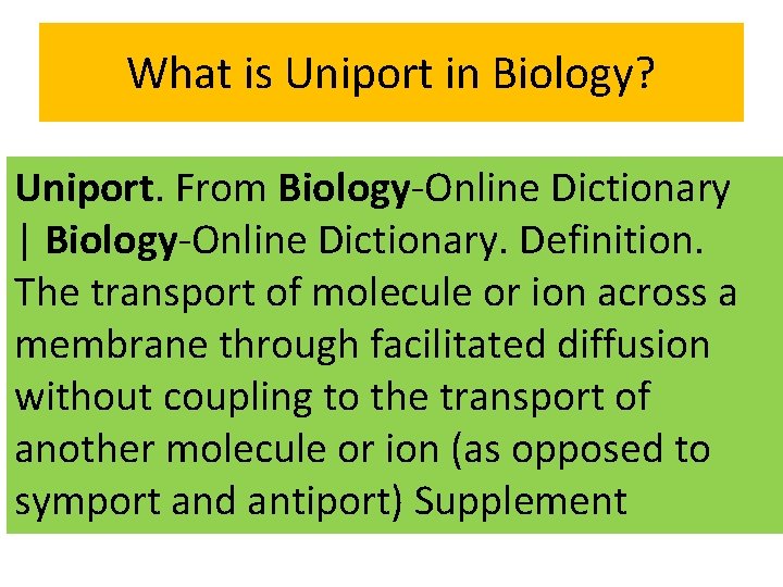 What is Uniport in Biology? Uniport. From Biology-Online Dictionary | Biology-Online Dictionary. Definition. The