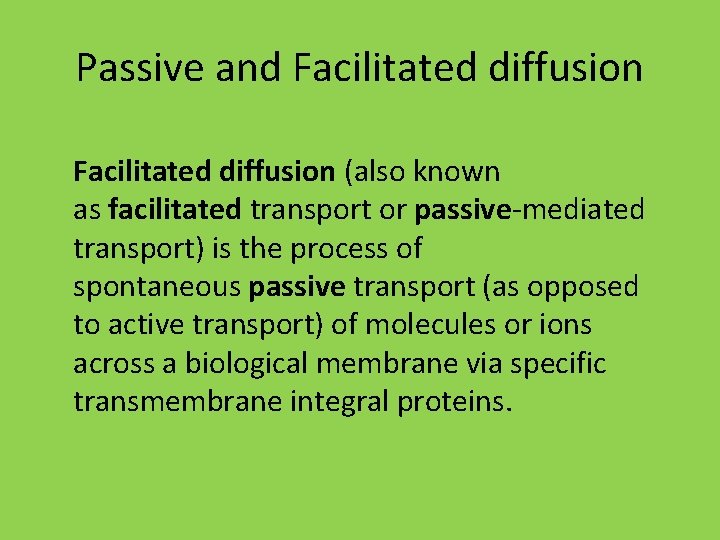 Passive and Facilitated diffusion (also known as facilitated transport or passive-mediated transport) is the