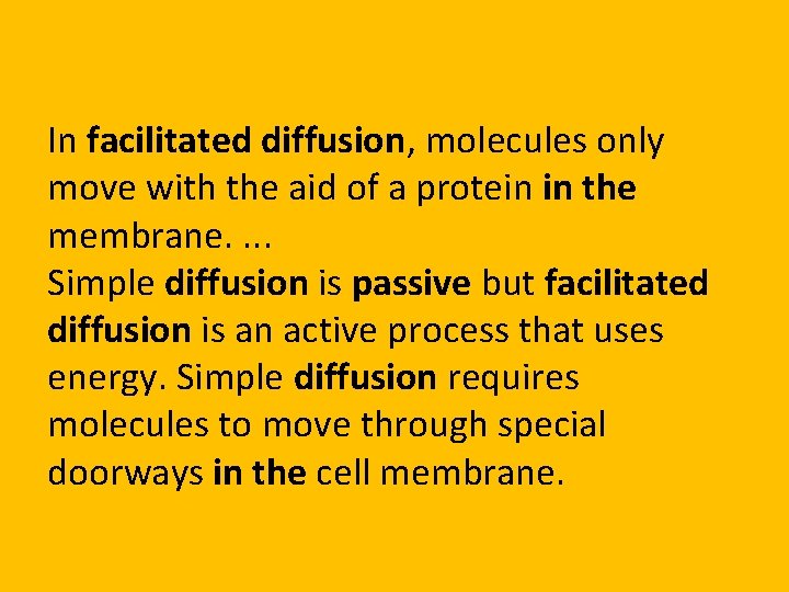 In facilitated diffusion, molecules only move with the aid of a protein in the