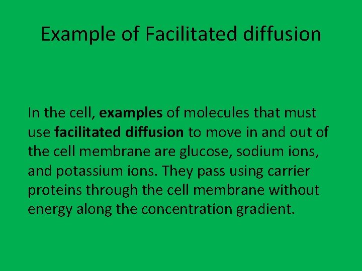 Example of Facilitated diffusion In the cell, examples of molecules that must use facilitated