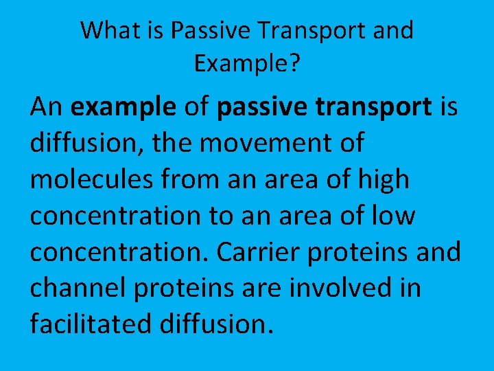 What is Passive Transport and Example? An example of passive transport is diffusion, the