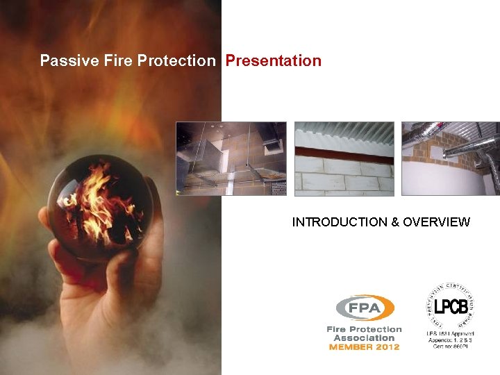 Passive Fire Protection Presentation INTRODUCTION & OVERVIEW 