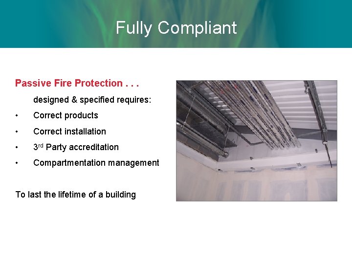 Fully Compliant Passive Fire Protection. . . designed & specified requires: • Correct products