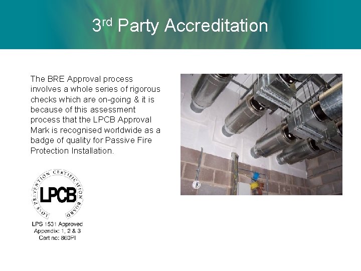 3 rd Party Accreditation The BRE Approval process involves a whole series of rigorous