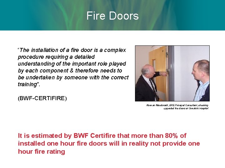 Fire Doors “The installation of a fire door is a complex procedure requiring a