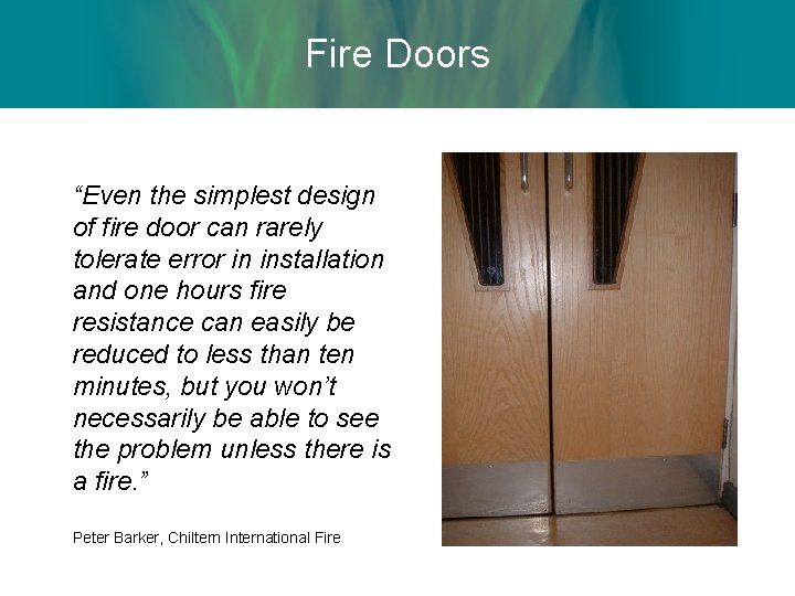 Fire Doors “Even the simplest design of fire door can rarely tolerate error in