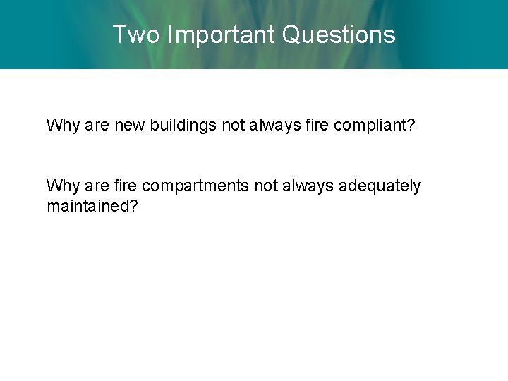 Two Important Questions Why are new buildings not always fire compliant? Why are fire