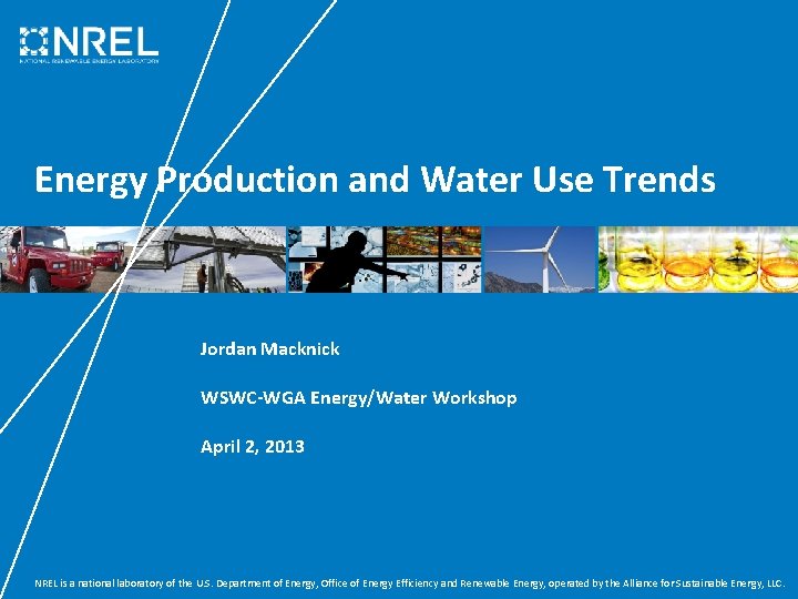 Energy Production and Water Use Trends Jordan Macknick WSWC-WGA Energy/Water Workshop April 2, 2013