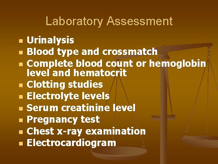 Laboratory Assessment n n n n n Urinalysis Blood type and crossmatch Complete blood