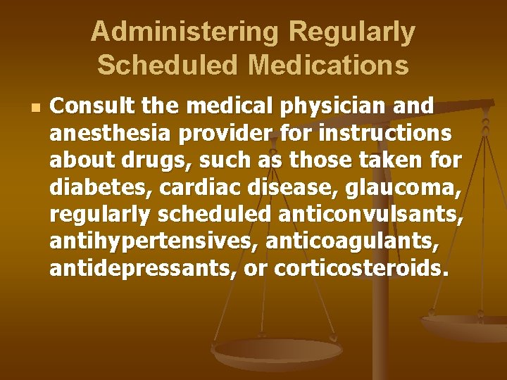 Administering Regularly Scheduled Medications n Consult the medical physician and anesthesia provider for instructions