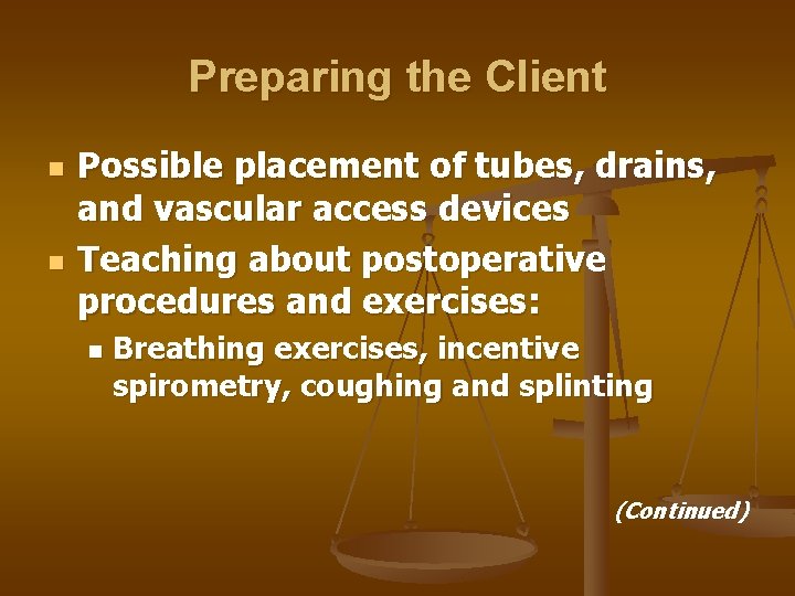 Preparing the Client n n Possible placement of tubes, drains, and vascular access devices