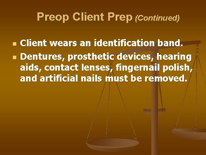 Preop Client Prep (Continued) n n Client wears an identification band. Dentures, prosthetic devices,