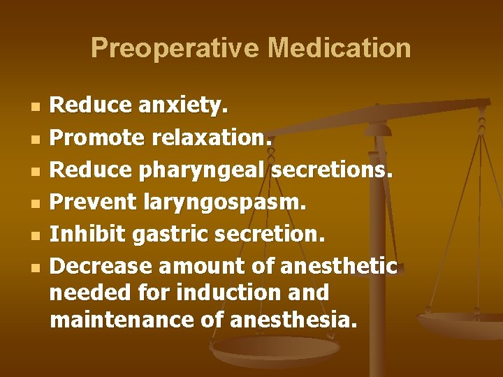 Preoperative Medication n n n Reduce anxiety. Promote relaxation. Reduce pharyngeal secretions. Prevent laryngospasm.