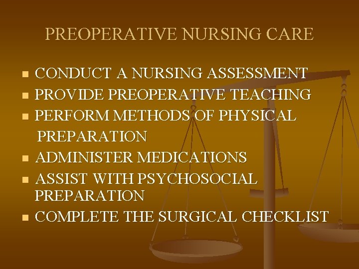 PREOPERATIVE NURSING CARE n n n CONDUCT A NURSING ASSESSMENT PROVIDE PREOPERATIVE TEACHING PERFORM