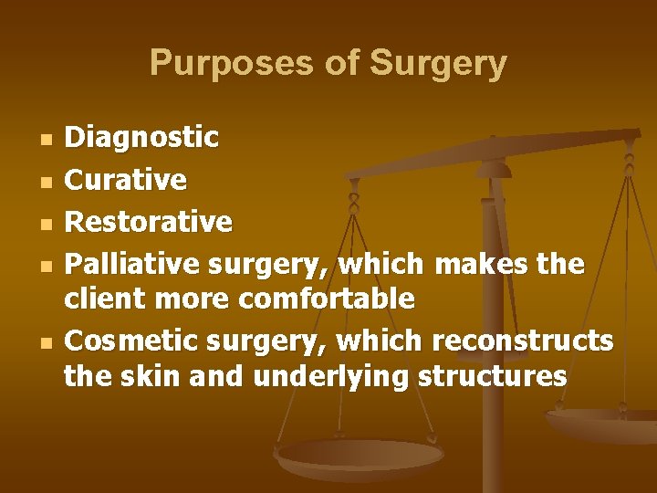 Purposes of Surgery n n n Diagnostic Curative Restorative Palliative surgery, which makes the