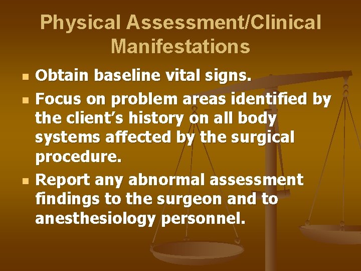 Physical Assessment/Clinical Manifestations n n n Obtain baseline vital signs. Focus on problem areas