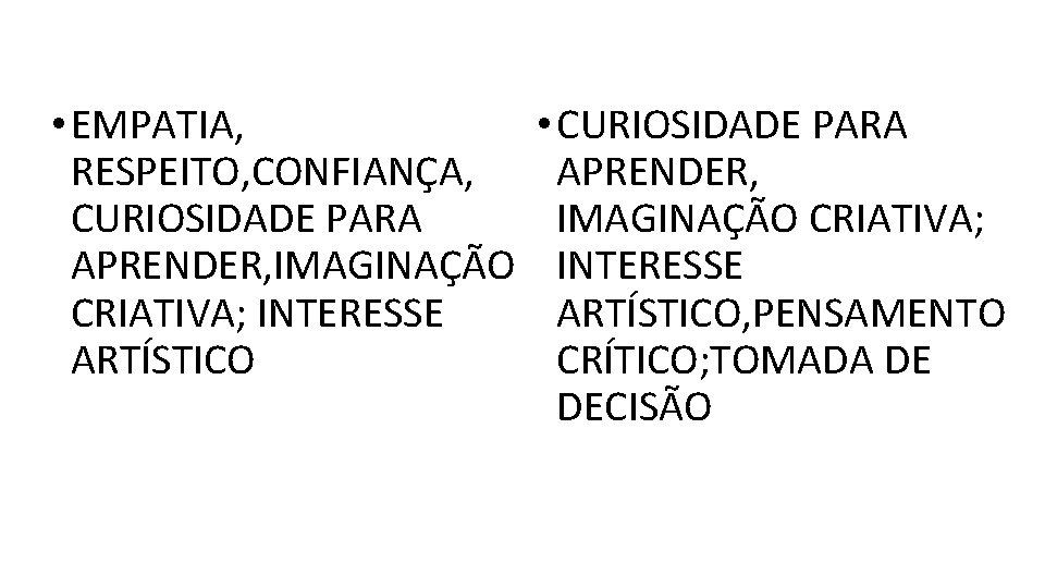  • EMPATIA, RESPEITO, CONFIANÇA, CURIOSIDADE PARA APRENDER, IMAGINAÇÃO CRIATIVA; INTERESSE ARTÍSTICO • CURIOSIDADE