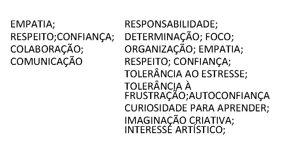 EMPATIA; RESPEITO; CONFIANÇA; COLABORAÇÃO; COMUNICAÇÃO RESPONSABILIDADE; DETERMINAÇÃO; FOCO; ORGANIZAÇÃO; EMPATIA; RESPEITO; CONFIANÇA; TOLER NCIA